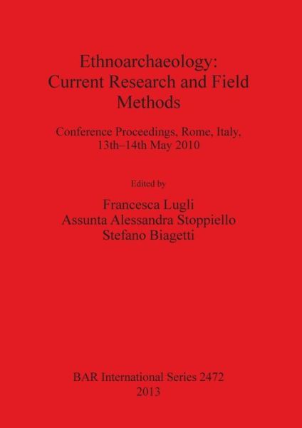 Cover for Italy) Ethnoarchaeology: Current Research and Field Methods (Conference) (2010 Rome · Ethnoarchaeology: current research and field methods (Book) (2013)
