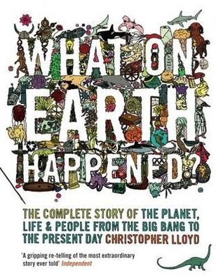 Cover for Christopher Lloyd · What on Earth Happened?: The Complete Story of the Planet, Life and People from the Big Bang to the Present Day (Paperback Book) (2012)