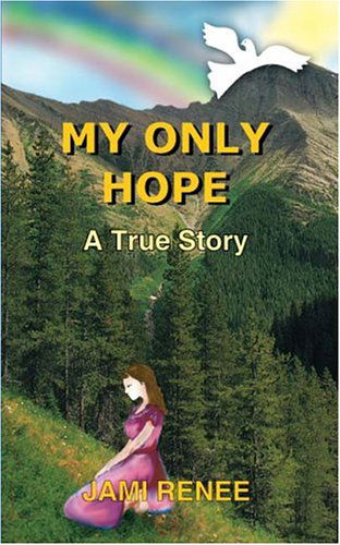 Cover for Jami Renee · My Only Hope: a True Story (Paperback Book) (2004)