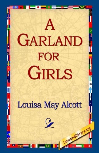 A Garland for Girls - Louisa May Alcott - Böcker - 1st World Library - Literary Society - 9781421815831 - 15 oktober 2005