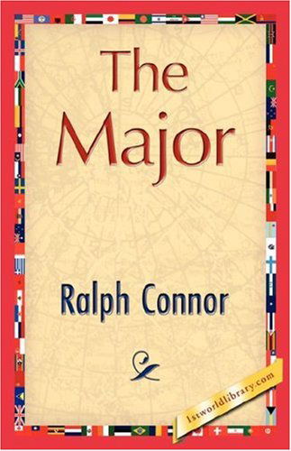 The Major - Ralph Connor - Książki - 1st World Library - Literary Society - 9781421844831 - 15 czerwca 2007