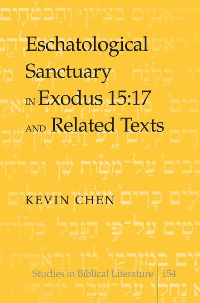 Cover for Kevin Chen · Eschatological Sanctuary in Exodus 15:17 and Related Texts - Studies in Biblical Literature (Hardcover Book) [New edition] (2012)