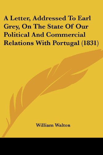 Cover for William Walton · A Letter, Addressed to Earl Grey, on the State of Our Political and Commercial Relations with Portugal (1831) (Paperback Book) (2008)