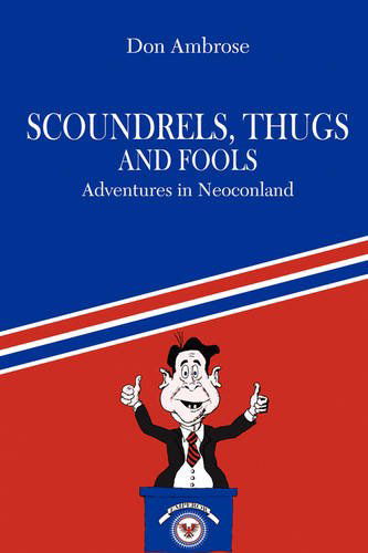 Cover for Don Ambrose · Scoundrels, Thugs, and Fools: Adventures in Neoconland (Paperback Book) (2009)