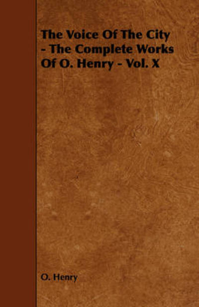 The Voice of the City - the Complete Works of O. Henry - Vol. X - Henry O - Książki - Ballou Press - 9781443781831 - 17 grudnia 2008