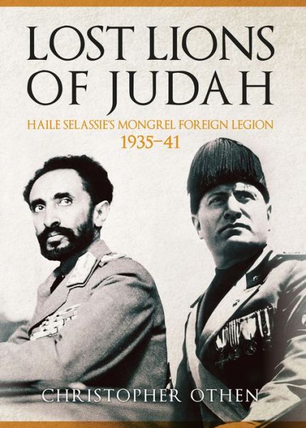 Cover for Christopher Othen · Lost Lions of Judah: Haile Selassie's Mongrel Foreign Legion 1935-41 (Hardcover Book) (2017)