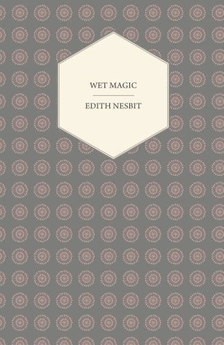 Cover for Edith Nesbit · Wet Magic (Paperback Book) (2011)