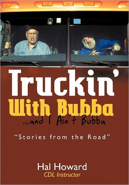 Truckin' with Bubba ... and I Ain't Bubba - Hal Howard - Böcker - iUniverse - 9781450273831 - 14 februari 2011