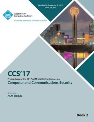 CCS '17: 2017 ACM SIGSAC Conference on Computer and Communications Security - Vol 2 - Ccs '17 Conference Committee - Livros - ACM - 9781450356831 - 12 de junho de 2018