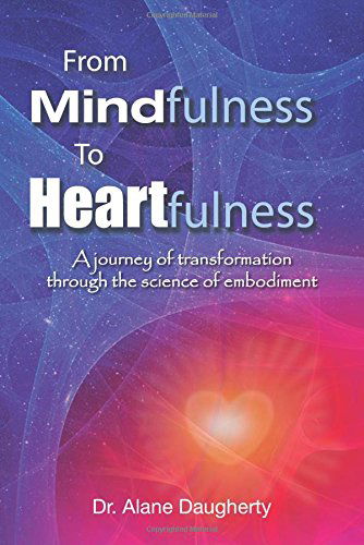 Cover for Dr. Alane Daugherty · From Mindfulness to Heartfulness: a Journey of Transformation Through the Science of Embodiment (Taschenbuch) (2014)