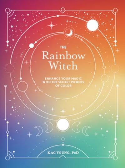 Cover for Kac Young · The Rainbow Witch: Enhance Your Magic with the Secret Powers of Color - The Modern-Day Witch (Innbunden bok) (2024)