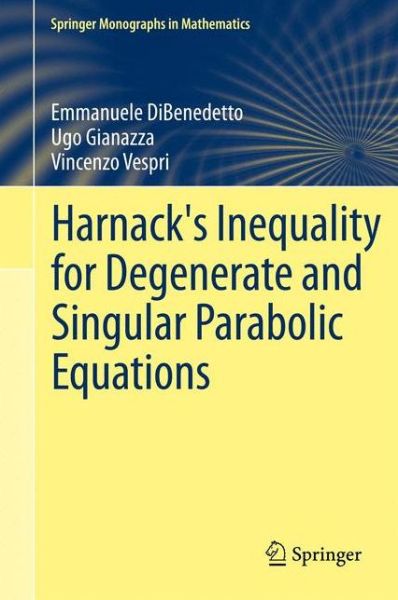 Harnack's Inequality for Degenerate and Singular Parabolic Equations - Springer Monographs in Mathematics - Emmanuele DiBenedetto - Books - Springer-Verlag New York Inc. - 9781461415831 - November 12, 2011
