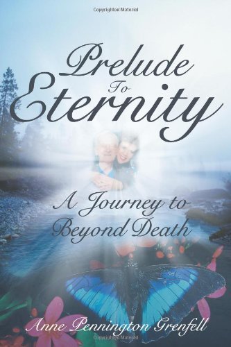 Cover for Anne Pennington Grenfell · Prelude to Eternity: a Journey to Beyond Death (Paperback Book) (2013)