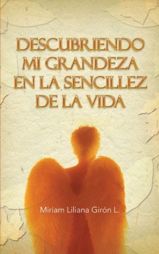 Cover for Miriam Liliana Girón L. · Descubriendo Mi Grandeza en La Sencillez De La Vida (Paperback Book) [Spanish edition] (2012)