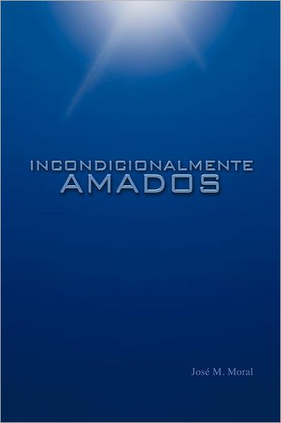 Cover for José Miguel Moral · Incondicionalmente Amados (Paperback Book) [Spanish edition] (2011)