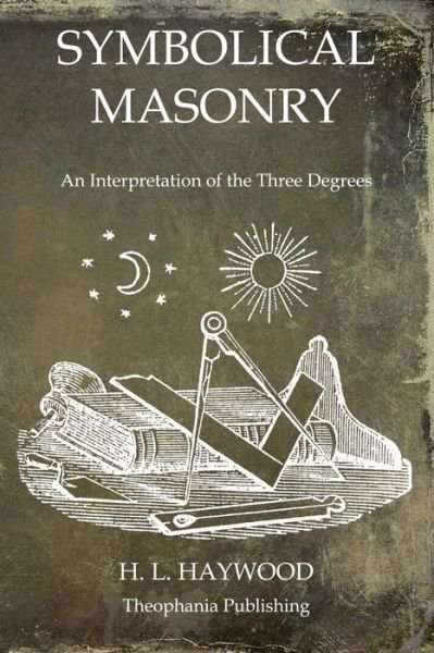 Cover for H L Haywood · Symbolical Masonry: an Interpretation of the Three Degrees (Paperback Bog) (2011)
