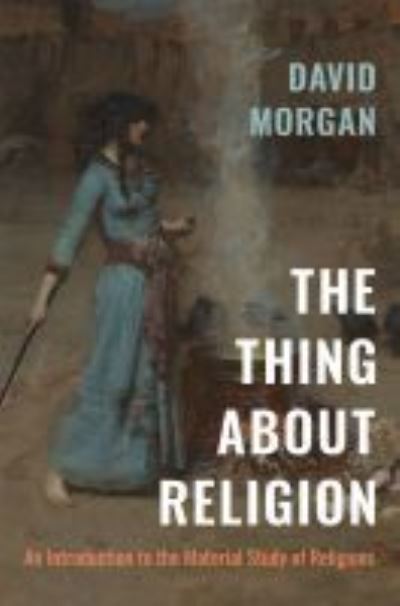 Cover for David Morgan · The Thing about Religion: An Introduction to the Material Study of Religions (Paperback Book) (2021)