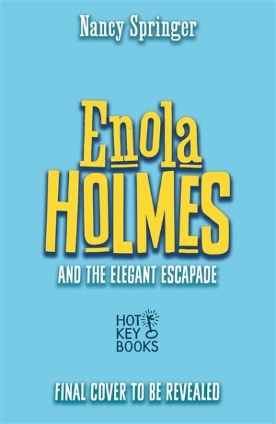 Enola Holmes and the Elegant Escapade (Book 8) - Nancy Springer - Books - Hot Key Books - 9781471414831 - October 12, 2023