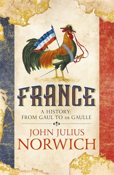 Cover for John Julius Norwich · France: A History: from Gaul to de Gaulle (Hardcover bog) (2018)
