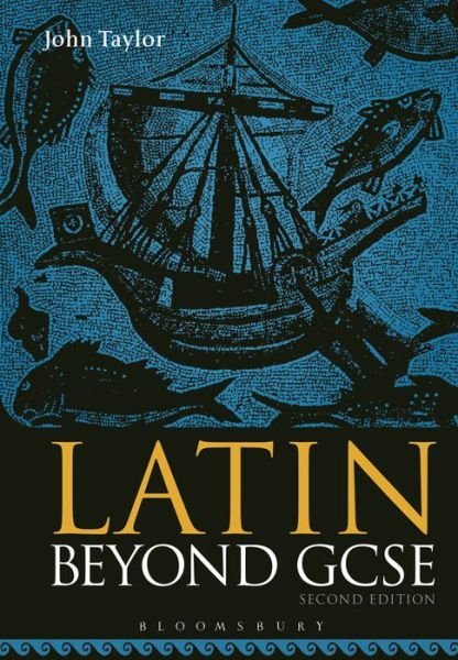 Cover for Taylor, Dr John (Lecturer in Classics, University of Manchester, previously Tonbridge School, UK) · Latin Beyond GCSE (Pocketbok) (2017)