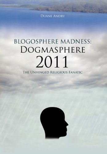 Cover for Duane Andry · Blogosphere Madness: Dogmasphere 2011: the Unhinged Religious Fanatic (Gebundenes Buch) (2012)