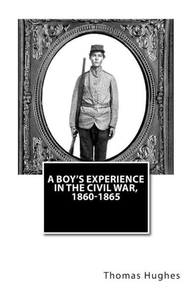 Cover for Thomas Hughes · A Boy's Experience in the Civil War, 1860-1865 (Paperback Book) (2012)