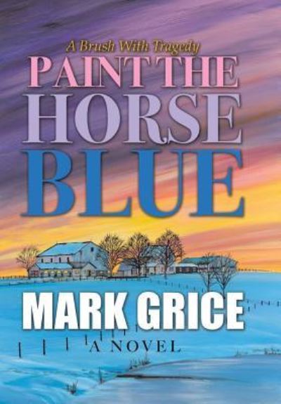 Cover for Mark Grice · Paint the Horse Blue (Hardcover Book) (2019)