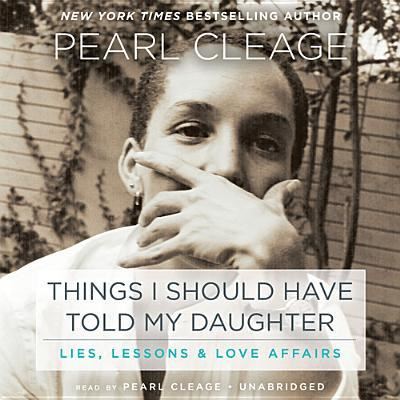 Cover for Pearl Cleage · Things I Should Have Told My Daughter Lies, Lessons &amp; Love Affairs (Płyta CD z plikami MP3) (2014)