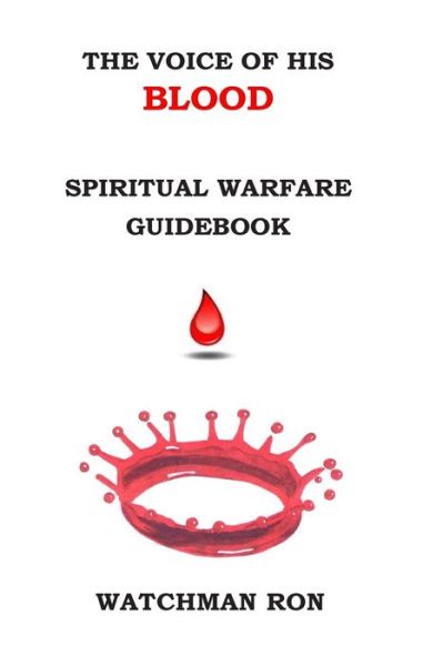 Cover for Watchman Ron · The Voice of His Blood: Spiritual Warfare Guidebook (Paperback Book) (2013)