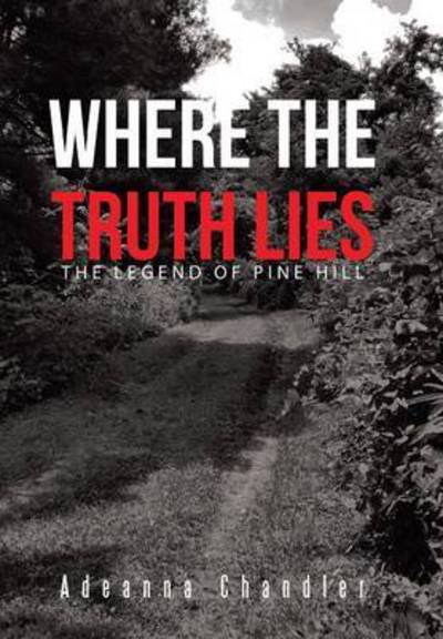 Cover for Adeanna Chandler · Where the Truth Lies: the Legend of Pine Hill (Innbunden bok) (2015)