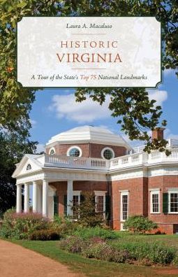 Historic Virginia: A Tour of More Than 75 of the State's Top National Landmarks - Laura A. Macaluso - Books - Rowman & Littlefield - 9781493041831 - December 1, 2019