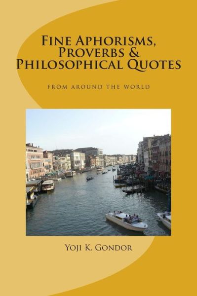 Cover for Yoji K Gondor · Fine Aphorisms, Proverbs &amp; Philosophical Quotes: World Collection (Paperback Book) (2014)