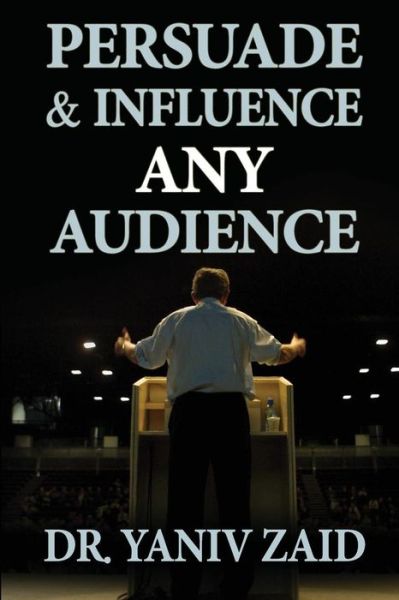 Cover for Yaniv Zaid · Persuade and Influence Any Audience: Public Speaking (Paperback Book) (2013)