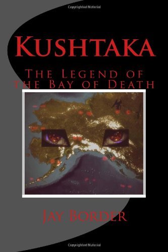 Kushtaka: the Legend of the Bay of Death - Jay Border - Books - CreateSpace Independent Publishing Platf - 9781497311831 - May 19, 2014