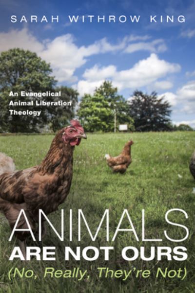 Animals Are Not Ours - Sarah Withrow King - Books - Wipf & Stock Publishers - 9781498286831 - January 4, 2016