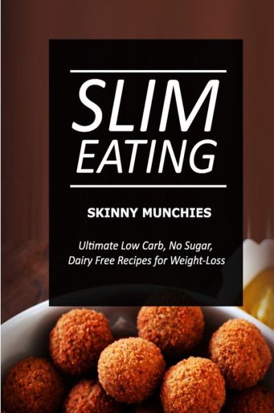 Cover for Slim Eating · Slim Eating - Skinny Munchies: Skinny Recipes for Fat Loss and a Flat Belly (Paperback Book) (2014)