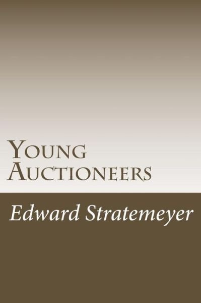Young Auctioneers - Edward Stratemeyer - Böcker - CreateSpace Independent Publishing Platf - 9781501089831 - 26 september 2014