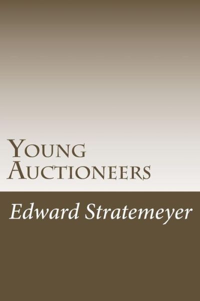 Young Auctioneers - Edward Stratemeyer - Bøger - CreateSpace Independent Publishing Platf - 9781501089831 - 26. september 2014