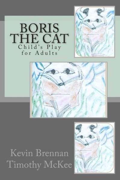 Boris the Cat: Child's Play for Adults - Kevin Brennan - Books - Createspace - 9781505698831 - January 8, 2015