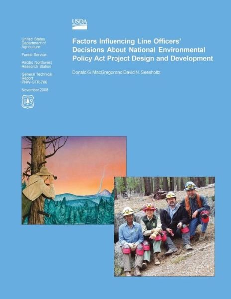 Factors Influencing Line Officers? Decisions About National Environmental Policy Act Project Design and Development - U S Department of Agriculture - Bøger - Createspace - 9781508770831 - 26. juni 2015