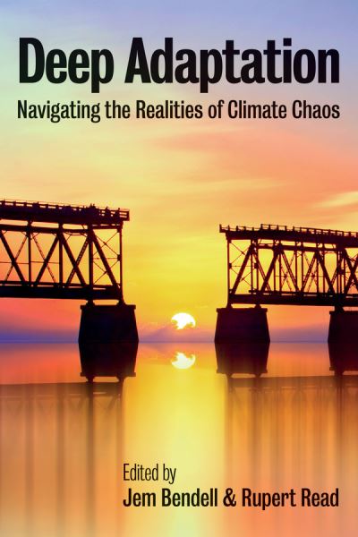 Cover for J Bendell · Deep Adaptation: Navigating the Realities of Climate Chaos (Hardcover Book) (2021)