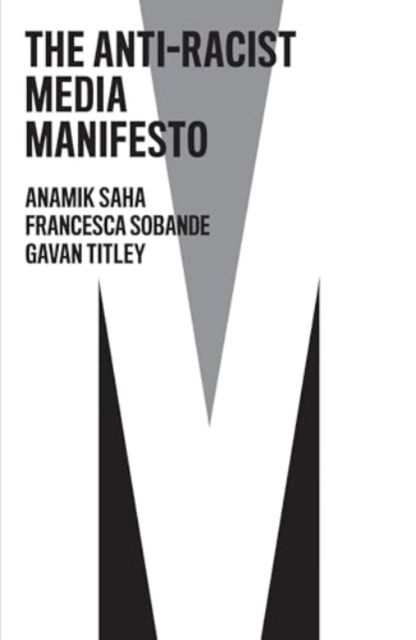 Cover for Anamik Saha · The Anti-Racist Media Manifesto - The Manifesto Series (Hardcover Book) (2024)