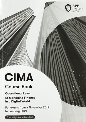 CIMA E1 Managing Finance in a Digital World: Course Book - BPP Learning Media - Livros - BPP Learning Media - 9781509731831 - 31 de dezembro de 2019