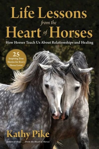 Cover for Kathy Pike · Life Lessons from the Heart of Horses: How Horses Teach Us About Relationships and Healing (Paperback Book) (2021)