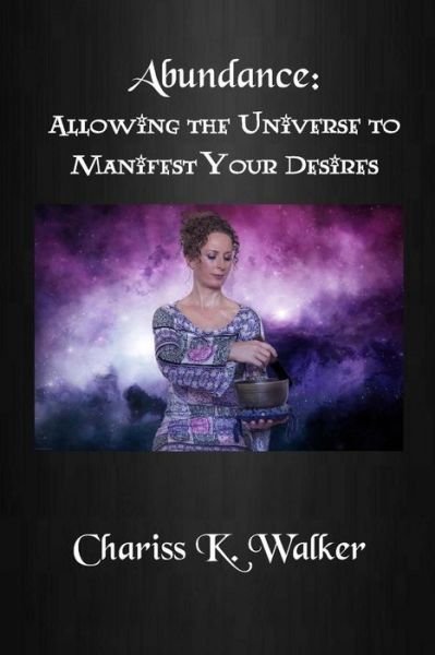 Cover for Chariss K Walker · Abundance: Allowing the Universe to Manifest Your Desires (Paperback Book) (2015)