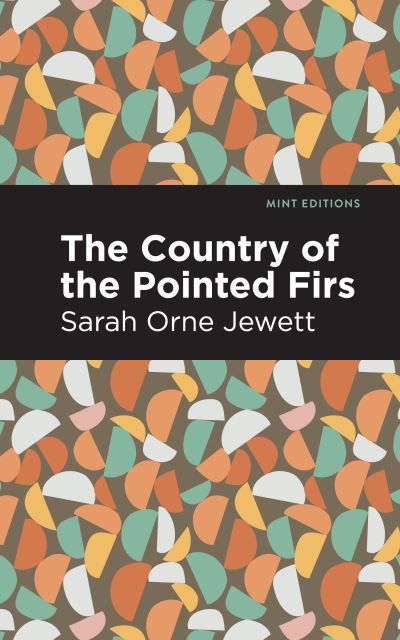 Cover for Sarah Orne Jewett · The Country of the Pointed Firs - Mint Editions (Paperback Book) (2021)