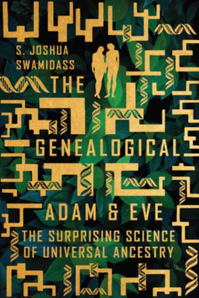 The Genealogical Adam and Eve – The Surprising Science of Universal Ancestry - S. Joshua Swamidass - Books - IVP Academic - 9781514003831 - June 1, 2021
