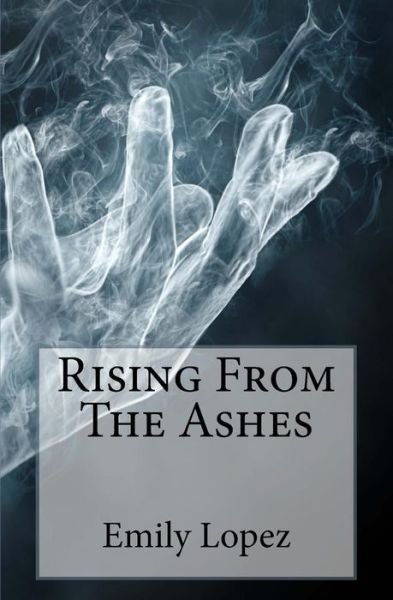 Emily Lopez · Rising From The Ashes (Paperback Book) (2018)