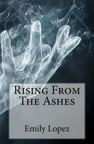 Emily Lopez · Rising From The Ashes (Pocketbok) (2018)