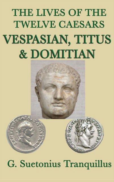 Cover for G Suetonius Tranquillus · The Lives of the Twelve Caesars -Vespasian, Titus &amp; Domitian- (Hardcover Book) (2018)